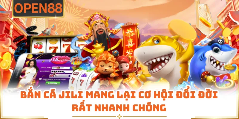 Bắn Cá JILI Mang Lại Cơ Hội Đổi Đời Rất Nhanh Chóng