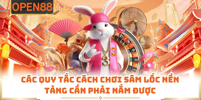 Các Quy Tắc Cách Chơi Sâm Lốc Nền Tảng Cần Phải Nắm Được