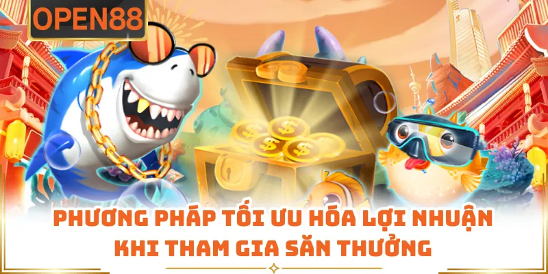 Phương Pháp Tối Ưu Hóa Lợi Nhuận Khi Tham Gia Săn Thưởng