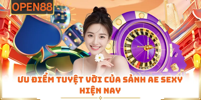 Ưu Điểm Tuyệt Vời Của Sảnh AE Sexy Hiện Nay